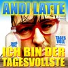 Ich bin der Tagesvollste - Andi Latte
