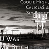 U Was My Bitch (Explicit) - Coolie High&CaliCla$&Sly Boogy&Gseez