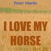 I Love My Horse - Peter Martin