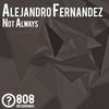 Not Always (Original Mix) - Alejandro Fernandez