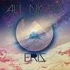 All Night (Explicit) - Eris