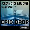 Jordan Dyck & DJ Dusk feat. Big Daddi - Epic Drop (Original Mix) - jordan dyck&Big Daddi&DJ Dusk