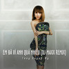 Em Đã Vì Anh Quá Nhiều (Ytmix, DJ Maxx Remix) - Tang Quynh My