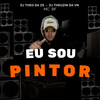Eu Sou Pintor (Explicit) - DJ Theo da ZS&DJ Theuzin da VN&Mc Bf