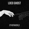 Otherworld - Loco Ghost