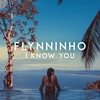 I Know You - Flynninho