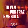 Tu vem por traz e me bota (Explicit) - DJ Ruan da VK&Wallace Ruan