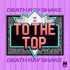 To the Top (Explicit) - Death Ray Shake&Christopher Arnott&Joseph Domenic Martino&Ron Haryanto