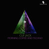 Morning Coffee And Techno (Original Mix) - Clif Jack