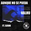 Aunque No Se Pueda - Valhú&Soum