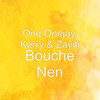 Bouche Nen - One Onejay&Kerry&Zayiti