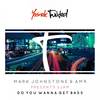 Do You Wanna Get Bass (Original Mix) - 2Jam&Mark Johnstone&Amr