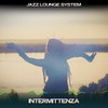 Intermittenza (24 bit remastered) - Jazz Lounge System