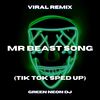 MrBeas Song (Tik Tok Sped Up Best Part) (Remix) - Green Neon DJ