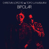 Bipolar - CHRISTIAN LOPEZ RD&TOPO LA MASKARA