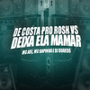 De Costa pro Rosh Vs Deixa Ela Mamar (Explicit) - Mc Arl&Mc Sapinha&DJ Duardo