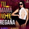 Tu mama no te regaña(feat. Un Danito) - El Korto&Un Danito