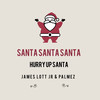 Santa Santa Santa(Hurry up Santa) - James Lott Jr&Palmez