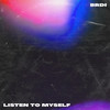 Listen to Myself - Brdi