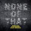 None of That (Explicit) - Romy Dya&Ricky Breaker&Kyle Massey