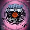 Say What (Original Mix) - Angel Heredia