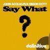 Say What (Original Mix) - John Acquaviva&Simon Doty