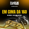 EM CIMA DA 160 (Explicit) - DJ LS 011&DJ LZ 011&Mc Meduza&MC VN CRIA