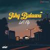 Ishq Bulaava (Lofi Flip) - Vibie&Sanam Puri&Shipra Goyal&Vishal & Shekhar&Bollywood LoFi