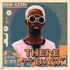 Back Up (Come Up) - Deep Aztec