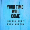 Your Time Will Come - Hilary Burt&Rory Murphy