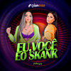 Eu, Você e o Skank (Explicit) - As Poderosas