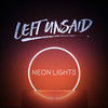 Neon Lights - Left Unsaid