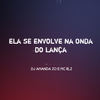 ELA SE ENVOLVE NA ONDA DO LANÇA (Explicit) - DJ AMANDA ZO