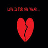 Love Is For The Weak - Rot Ken