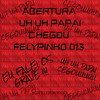 UH UH PAPAI CHEGOU FELYPINHO 013 (Explicit) - DJ FELYPINHO 013