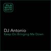 Keep on Bringin Me Down - DJ Antonio