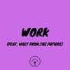 WORK (Explicit) - Sky Rey&Walt From.The.Future