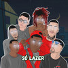 Só Lazer (Explicit) - GROVE REC&Blackzin&DANTEZIN*&lipao MC&Aranha4real&twoduh&Serrão&loc dog svg