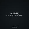 Ya Heard Me (Original Mix) - Lass (FR)