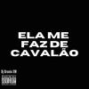 Ela Me Faz de Cavalão (Explicit) - Dj Brunin XM