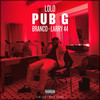 PUB G (Explicit) - Lolo&Branco&Larry 44