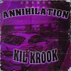 ANNIHILATION (Explicit) - KIL KROOK
