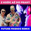 Z Košic do Prahy (Future Friends Remix) - Cico Band&Rene Rendy&Future Friends