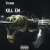 Kill Em (Explicit) - Thurm