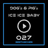 Ice Ice Baby (Extended Mix) - Dog'z & Pig'z