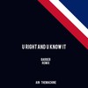 U Right and U Know It (Barber Remix) - Ain TheMachine
