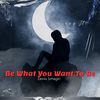 Be What You Want to Be - Denis Smagin