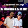 O novinha do são jorge - DJ FEBA MDM&DJ HS Beat&MC RD