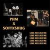 Like Me - PHM&Softxshug