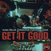 Get It Good (Explicit) - Prolifik&King Relik&Jaysin Logik